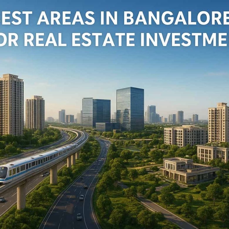Best Areas in Bangalore for Real Estate Investment (2025 Guide)